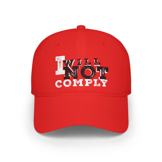 I Will Not Comply Low Profile Baseball Cap